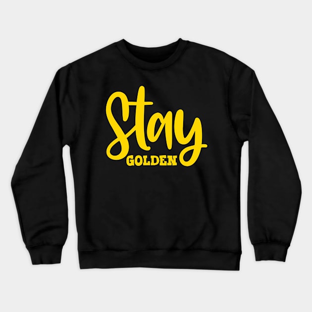 Stay Golden Crewneck Sweatshirt by colorsplash